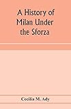 A history of Milan under the Sforza