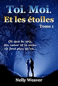 Toi. Moi. Et les étoiles: Tome 1 par [Weaver, Nelly]