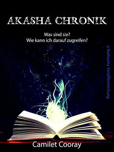 Akasha Chronik: Was sind sie? Wie kann ich darauf zugreifen?