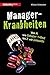 Manager-Krankheiten: Von A wie Alphatier-Tollwut bis Z wie Zampanitis by 
