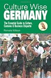 Culture Wise Germany: The Essential Guide to Culture, Customs & Business Etiquette by Pamela Wilson