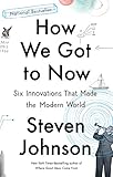 How We Got to Now: Six Innovations That Made the Modern World by 