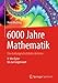 Produktbild 6000 Jahre Mathematik: Eine kulturgeschichtliche Zeitreise - 2. Von Euler bis zur Gegenwart (Vom Zählstein zum Computer)