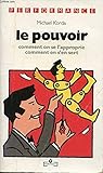 Le pouvoir : Comment on se l'approprie, comment on s'en sert