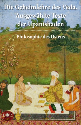 Download Die Geheimlehre des Veda. Ausgewählte Texte der Upanishaden: Philosophie des Ostens Download Die Geheimlehre des Veda. Ausgewählte Texte der Upanishaden: Philosophie des Ostens