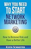 Why You Need to Start Network Marketing: How to Remove Risk and Have a Better Life (English Edition) by 