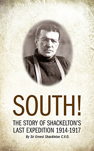 SOUTH! (Illustrated): THE STORY OF SHACKLETON'S LAST EXPEDITION 1914-1917 (English Edition)