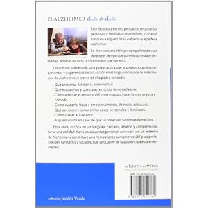 EL ALZHEIMER DÍA A DÍA: QUÉ ES Y CÓMO SE PRESENTA. QUÉ DECISIONES TOMAR. CÓMO CUIDAR AL ENFERMO. CUIDADO