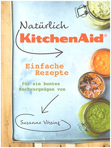 Preisvergleich Produktbild Natürlich KitchenAid - Einfache Rezepte -- für ein buntes Kochvergüngen