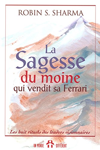 Télécharger LA SAGESSE DU MOINE QUI VENDIT SA FERRARI - LES HUIT RITUELS DES LEADERS VISIONNAIRES PDF Livre En Ligne