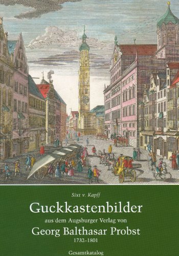 Download Guckkastenbilder aus dem Augsburger Verlag von Georg Balthasar Probst, 1732-1801, Perspective Vues / Vues d'Optique, Gesamtkatalog Download Guckkastenbilder aus dem Augsburger Verlag von Georg Balthasar Probst, 1732-1801, Perspective Vues / Vues d'Optique, Gesamtkatalog
