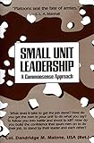 Small Unit Leadership: A Commonsense Approach by 