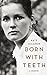 Born with Teeth: A Memoir by 
