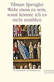 Image de Wahr muss es sein, sonst könnte ich es nicht erzählen: 30 Glücksfälle der Weltliteratur