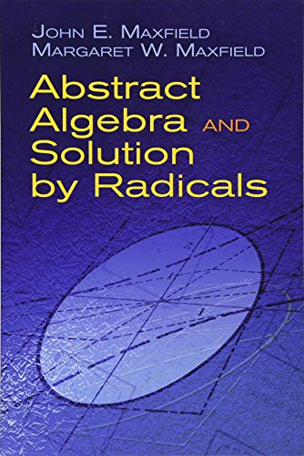 Abstract Algebra and Solution by Radicals (Dover Books on Mathematics)