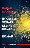 In Gesellschaft kleiner Bomben: Roman von Karan Mahajan