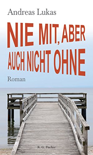 Nie mit, aber auch nicht ohne: Roman von [Lukas, Andreas]