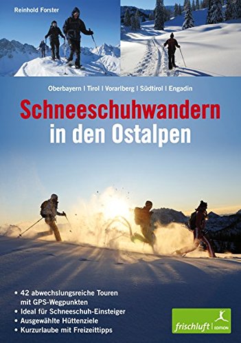 Download Schneeschuhwandern in den Ostalpen: Oberbayern, Tirol, Vorarlberg, Südtirol, Engadin 42 abwechslungsreiche Touren mit GPS-Wegpunkten, ideal für ... Hüttenziele, Kurzurlaube mit Freizeittipps Download Schneeschuhwandern in den Ostalpen: Oberbayern, Tirol, Vorarlberg, Südtirol, Engadin 42 abwechslungsreiche Touren mit GPS-Wegpunkten, ideal für ... Hüttenziele, Kurzurlaube mit Freizeittipps