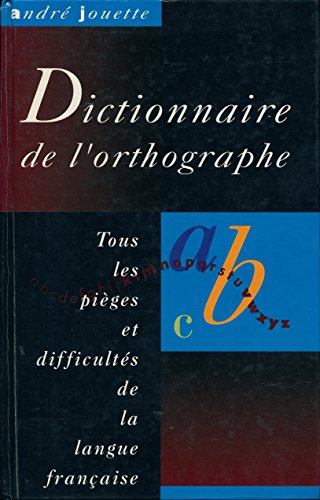 Download Dictionnaire de l'orthographe : Tous les pièges et difficultés de la langue française - Download Dictionnaire de l'orthographe : Tous les pièges et difficultés de la langue française -