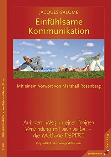 Download Einfühlsame Kommunikation: Auf dem Weg zu einer innigen Verbindung mit sich selbst. Die Methode ESPERE Download Einfühlsame Kommunikation: Auf dem Weg zu einer innigen Verbindung mit sich selbst. Die Methode ESPERE