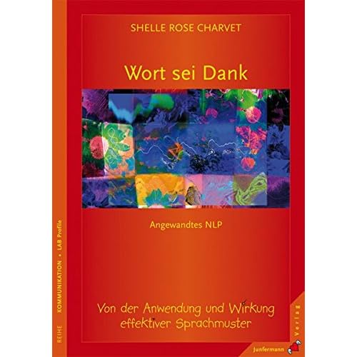 Wort sei Dank: Von der Anwendung und Wirkung effektiver Sprachmuster. Angewandtes NLP