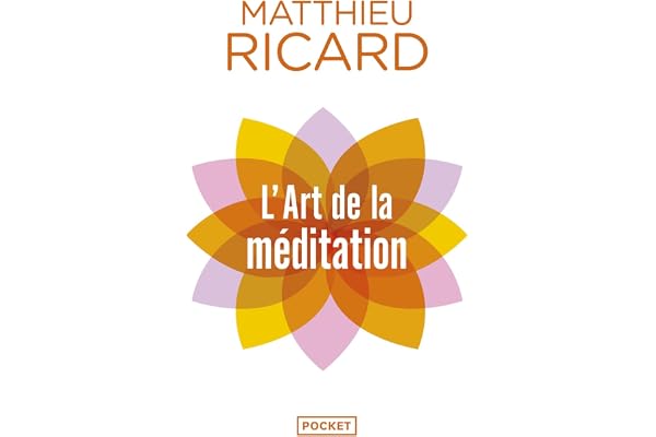 L'art de la méditation: Pourquoi méditer ? Sur quoi ? Comment ?