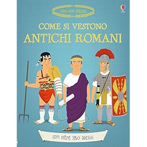 Come si vestono gli antichi romani? Ediz. illustrata Come si vestono gli antichi romani? Ediz. illustrata