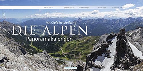 Alpen 2017 mit Gipfelbeschriftung: Bergkalender mit Gipfelbeschriftung im Panoramaformat (Panoramakalender)