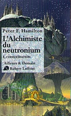 Robert Laffont L'alchimiste Du Neutronium Tome 1 : Consolidation
