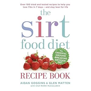 The Sirtfood Diet Recipe Book: Over 100 Tried and Tested Recipes to Help You Lose 7lb