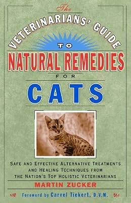 The Veterinarians' Guide to Natural Remedies for Cats: Safe and Effective Alternative Treatments and Healing Techniques from the Nation's Top Holistic Veterinarians