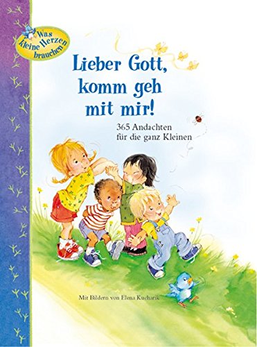 Lieber Gott, komm geh mit mir!: 365 Andachten für die ganz Kleinen