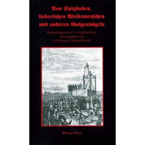 [PDF] Download Von Spitzbuben - liederlichen Weibsmenschen und anderen Galgenvögeln. Ráuberbanden des 17.-19. Jahrhunderts Kostenlos