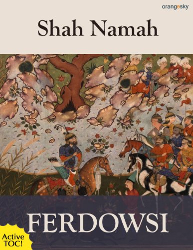 The Shah Namah: The Epic of Kings (with Active TOC) (English Edition)