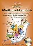  Musik macht uns froh: Spiel- und Bewegungslieder mit Utensilien und selbstgebastelten Instrumenten für Krippe, KIGA, Eltern-Kind-Gruppen und zu Hause