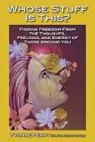 Image de Whose Stuff Is This? Finding Freedom from the Thoughts, Feelings, and Energy of Those Around You (English Edition)