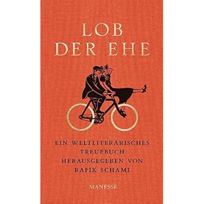 Lob der Ehe: Ein weltliterarisches Treuebuch