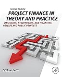 Image de Project Finance in Theory and Practice: Designing, Structuring, and Financing Private and Public Projects