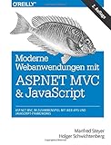 Moderne Webanwendungen mit ASP.NET MVC und JavaScript: ASP.NET MVC im Zusammenspiel mit Web APIs und JavaScript-Frameworks by
