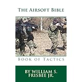 The Airsoft Bible Book Of Comm Volume 1 Amazon Co Uk Frisbee Jr William S Books