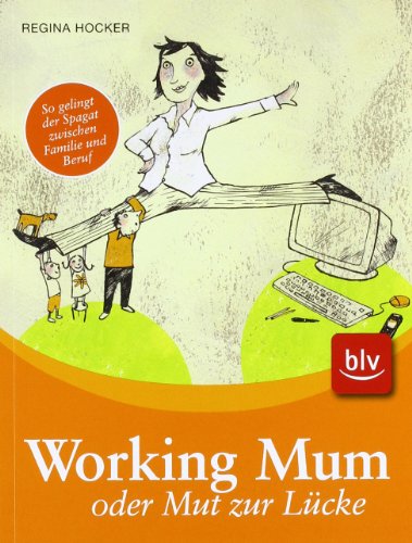 Download Working Mum oder Mut zur Lücke: Stopper: So gelingt der Spagat zwischen Familie und Beruf Download Working Mum oder Mut zur Lücke: Stopper: So gelingt der Spagat zwischen Familie und Beruf