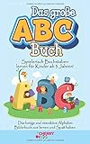 Das große ABC Buch: Spielerisch Buchstaben lernen für Kinder ab 3 Jahren! Das lustige und interaktive Alphabet Bilderbuch zum lernen und Spaß haben by