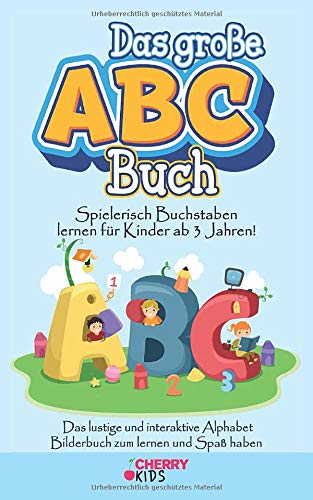 Das große ABC Buch: Spielerisch Buchstaben lernen für Kinder ab 3 Jahren! Das lustige und interaktive Alphabet Bilderbuch zum lernen und Spaß haben