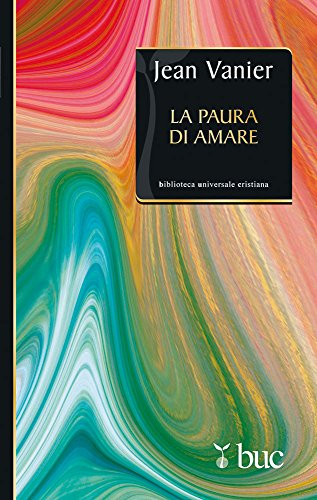 La paura di amare. Quattro meditazioni sul valore della fragilità La paura di amare. Quattro meditazioni sul valore della fragilità