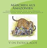Märchen aus Amazonien Band 1 Patrick Agot: Illustrationen von Jan Dungel - Übersetzung: Monika Biesterfeld by 