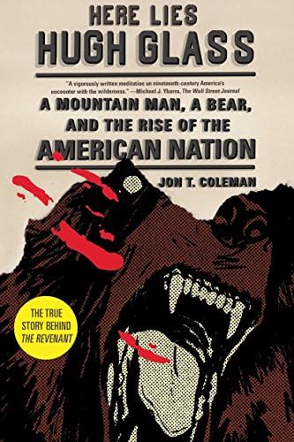 Here Lies Hugh Glass (American Portrait (Hill and Wang)): A Mountain Man, A Bear, and the Rise of the American Nation (An American Portrait)