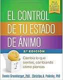 Image de El Control de Tu Estado de Animo, Segunda Edicion: Cambia Lo Que Sientes, Cambiando Como Piensas