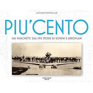 Più cento. SIAI Marchetti. Dal 1915 storie di uomini e aeroplani. Ediz. italiana e i