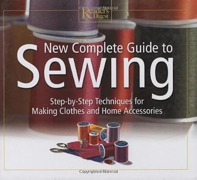 New Complete Guide to Sewing: Step-By-Step Techniques for Making Clothes and Home Accessories