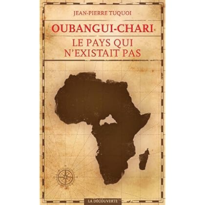 Oubangui-Chari, le pays qui n'existait pas Oubangui-Chari, le pays qui n'existait pas